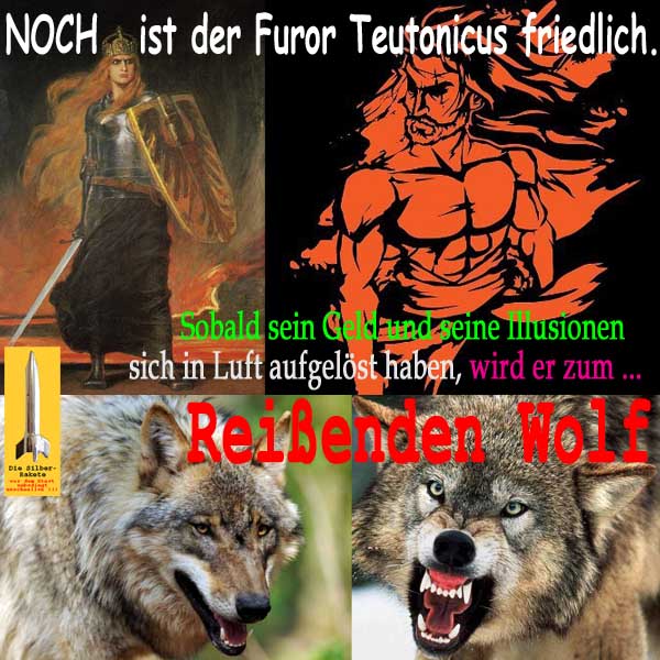 SilberRakete Noch FurorTeutonicus friedlich Wenn Geld Illusionen Luft aufgeloest Reissender Wolf