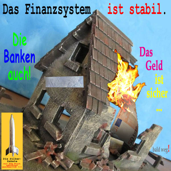 SilberRakete Ruine Finanzsystem stabil Banken auch Geld sicher bald weg