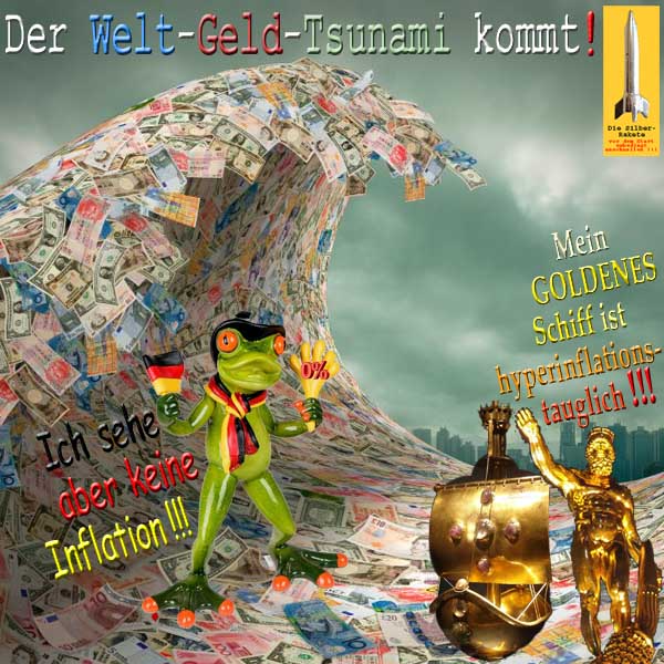 SilberRakete Welt Geld Tsunami kommt Flutwelle Deutscher Frosch Keine Inflation GOLDENES Schiff