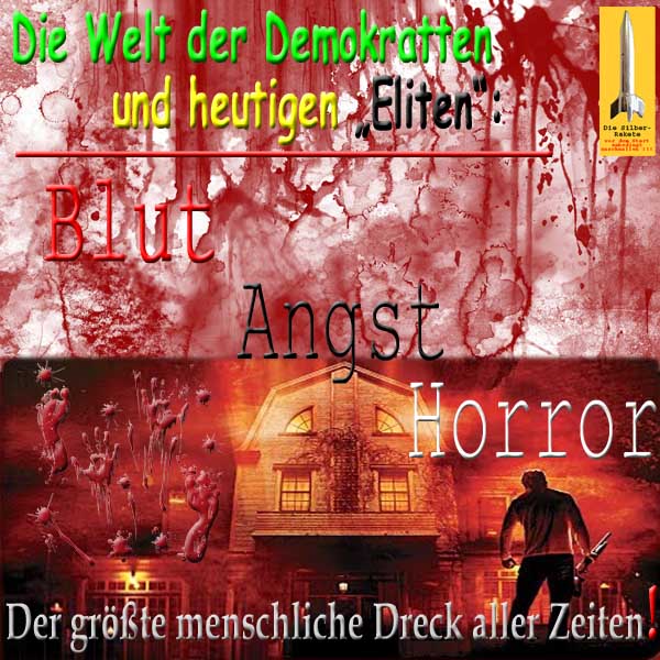 SilberRakete Welt der Demokratten Heutige Eliten Blut Angst Horror Groesster menschlicher Dreck