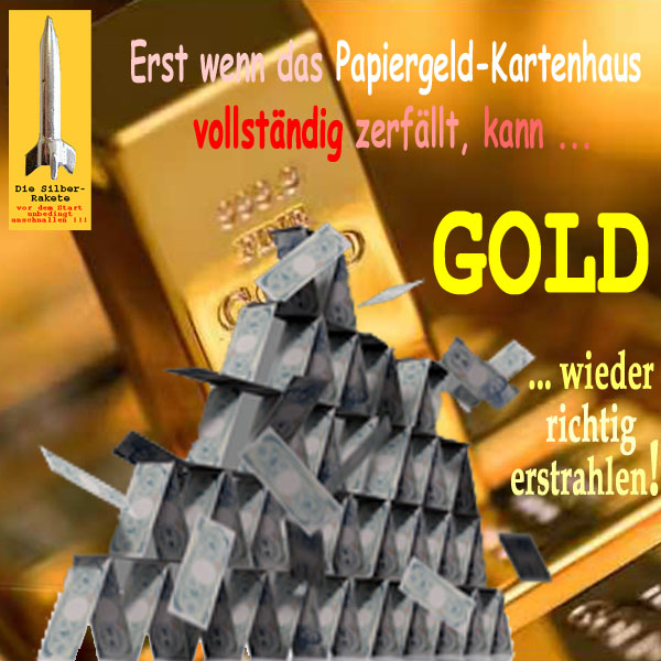 SilberRakete Wenn Papiergeld Kartenhaus zerfaellt erstrahlt GOLD