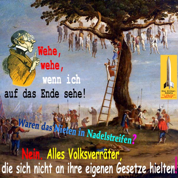 SilberRakete Wenn ich auf das Ende sehe Galgenbaum Volksverraeter Nicht an eigene Gesetze halten