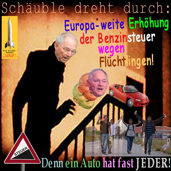 SilberRakete Schaeuble-dreht-durch-Erhoehung-Benzinsteuer-wegen-Fluechtlingen-Jeder-hat-Auto