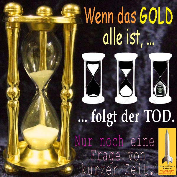 SilberRakete Wenn-GOLD-alle-ist-folgt-der-TOD-Sanduhren-Nur-noch-Frage-von-kurzer-Zeit