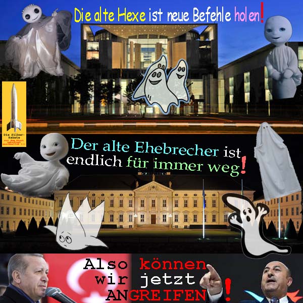 SilberRakete Alte Hexe Merkel Befehle holen Ehebrecher Gauck weg Erdogan Jetzt angreifen Gespenster Angst