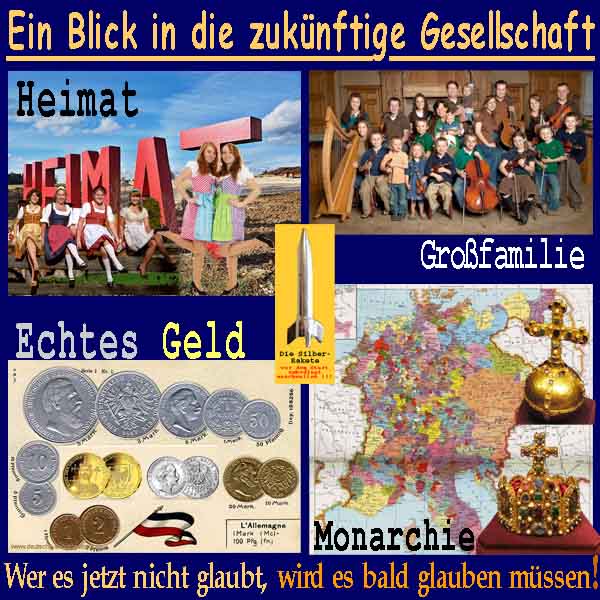 SilberRakete Blick in zukuenftige Gesellschaft Heimat Grossfamilie EchtesGeld GOLD SILBER Reichsapfel Monarchie