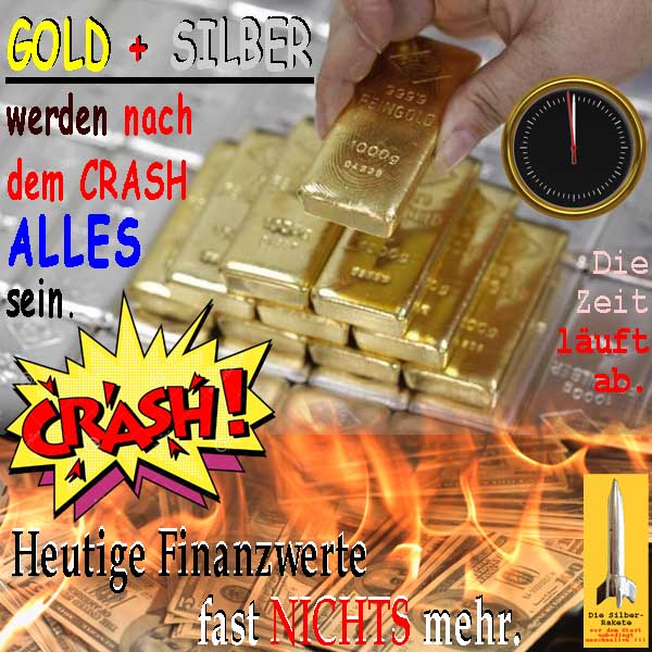 SilberRakete GOLD SILBER werden nach Crash ALLES sein Finanzwerte fast nichts Geld verbrennt Zeit laeuft ab