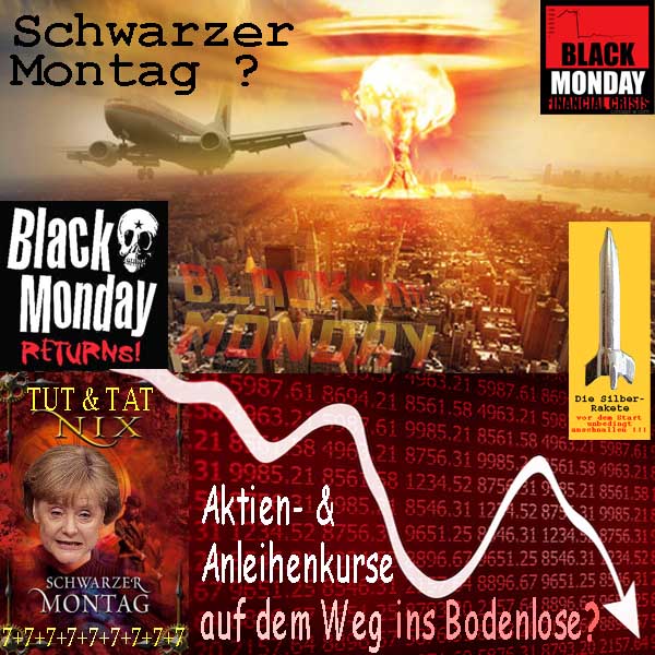 SilberRakete SchwarzerMontag NewYork MH370 BlackMonday TutTatNix Merkel 63Geb Aktien Anleihen bodenlos