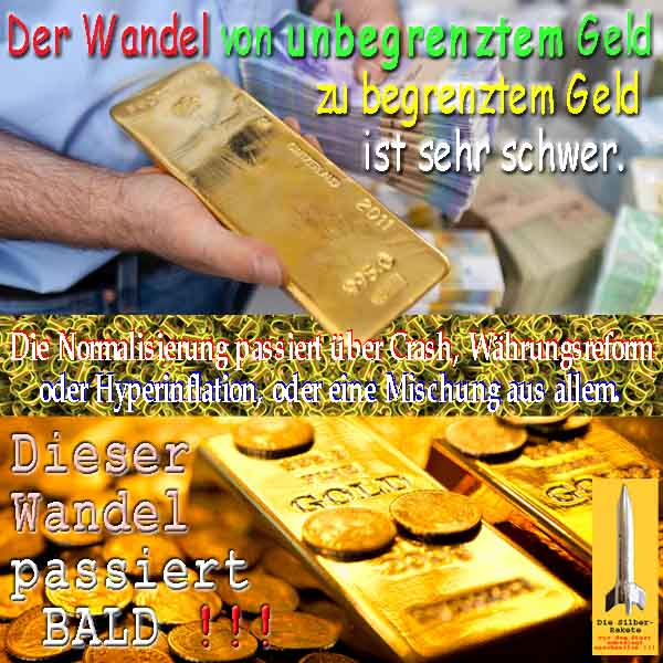 SilberRakete Wandel von unbegrenzten Papiergeld zu begrenzten GOLD gedeckten Geld ist schwer passiert bald