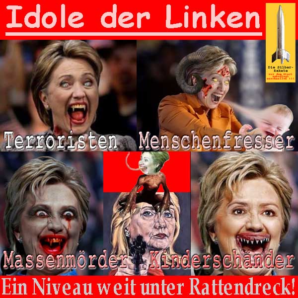 SilberRakete Idole der Linken HillaryClinton Terroristen Menschenfresser Massenmoerder Kinderschaender