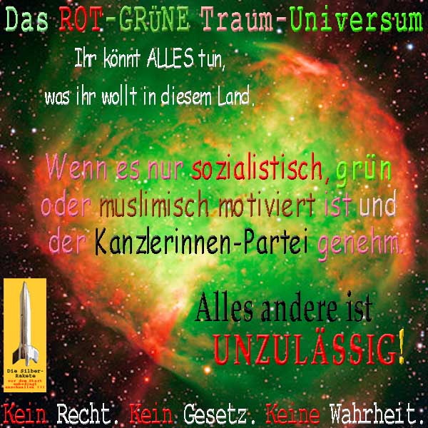 SilberRakete Rot gruenes TraumUniversum Alles tun sozialistisch gruen muslimisch Kein Recht Gesetz Wahrheit