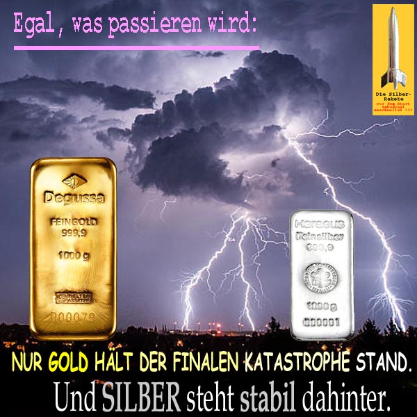 SilberRakete Egal was passiert Gewitter GOLD haelt finaler Katastrophe stand SILBER stabil