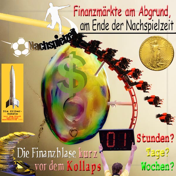 SilberRakete Finanzmaerkte am Abgrund Nachspielzeit Finanzblase kurz vor Kollaps Dauer GOLD