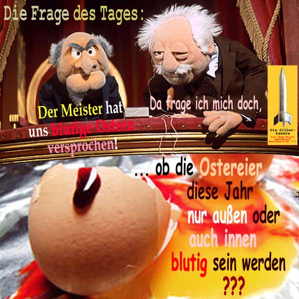 SilberRakete Frage des Tages Muppetshow WaldorfStadler Blutige Ostern Eier aussen innen blutig