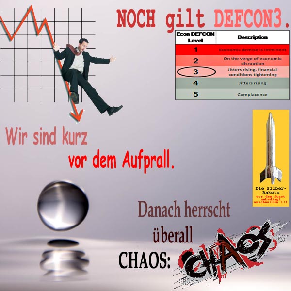 SilberRakete Noch gilt DEFCON3 Tropfen Wir sind kurz vor Aufprall Dann herrscht ueberall Chaos