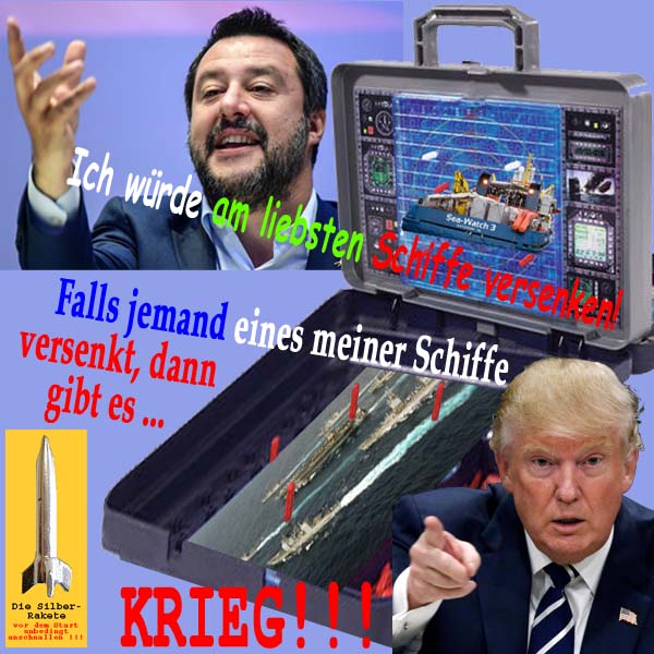 SilberRakete Salvini Italien Schiffe versenken SeaWatch3 DTrump USA Falls versenken dann Krieg