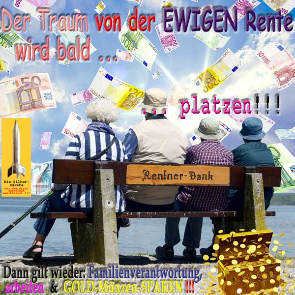 SilberRakete Traum von ewiger Rente wird bald platzen Rentnerbank Wieder Familie arbeiten GOLD