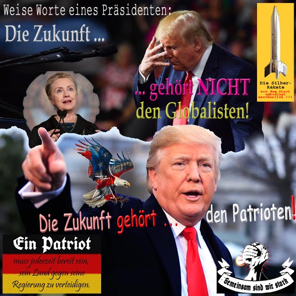 SilberRakete Weise Worte Praesident DTrump Zukunft gehoert nicht Globalisten sondern Patrioten